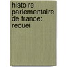 Histoire Parlementaire De France: Recuei door Guizot Guizot