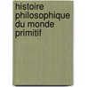 Histoire Philosophique Du Monde Primitif door Jean Sales