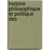 Histoire Philosophique Et Politique Des by Unknown