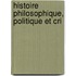 Histoire Philosophique, Politique Et Cri