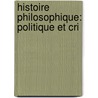 Histoire Philosophique: Politique Et Cri by Louis Joseph Antoine De Potter