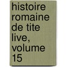 Histoire Romaine De Tite Live, Volume 15 door Titus Livy
