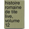 Histoire Romaine de Tite Live, Volume 12 door Titus Livy