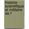 Histoire Scientifique Et Militaire De L' by Louis Reybaud