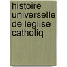Histoire Universelle De Leglise Catholiq door Renï¿½ Franï¿½Ois Rohrbacher