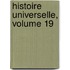 Histoire Universelle, Volume 19