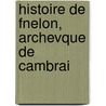 Histoire de Fnelon, Archevque de Cambrai door Louis Franois De Bausset