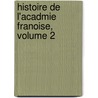 Histoire de L'Acadmie Franoise, Volume 2 by Pierre-Joseph Thoulier Olivet