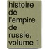 Histoire de L'Empire de Russie, Volume 1