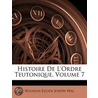 Histoire de L'Ordre Teutonique, Volume 7 door Wilhelm Eugen Wal