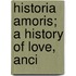 Historia Amoris; A History Of Love, Anci