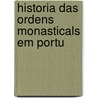 Historia Das Ordens Monasticals Em Portu door Manuel Bernardes Branco