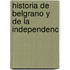 Historia De Belgrano Y De La Independenc