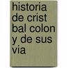 Historia De Crist Bal Colon Y De Sus Via door Comte Roselly De Lorgues
