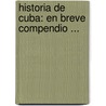 Historia De Cuba: En Breve Compendio ... door Alejandro Mar�A. L�Pez Y. Torres