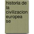 Historia De La Civilizacion Europea   Se