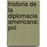 Historia De La Diplomacia Americana: Pol door Martn Garca Mrou