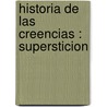 Historia De Las Creencias : Supersticion by Fernand Nicola�