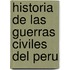 Historia De Las Guerras Civiles Del Peru