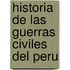 Historia De Las Guerras Civiles Del Peru