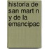 Historia De San Mart N Y De La Emancipac