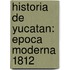 Historia De Yucatan: Epoca Moderna 1812