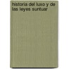 Historia Del Luxo Y De Las Leyes Suntuar by Juan Sempere Y. Guarinos
