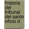 Historia Del Tribunal Del Santo Oficio D door Jose Toribio Medina