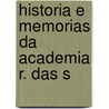 Historia E Memorias Da Academia R. Das S door Academia Real Das Sciencias De Lisboa