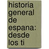 Historia General De Espana: Desde Los Ti by Modesto Lafuente