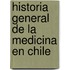 Historia General De La Medicina En Chile