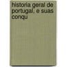 Historia Geral De Portugal, E Suas Conqu door Onbekend