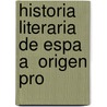 Historia Literaria De Espa A  Origen Pro door Rafael Rodriguez Mohedano