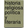 Historia Religiosa Politica Y Literaria by Jacques Cr�Tineau-Joly