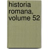 Historia Romana, Volume 52 by Cassius Dio Cocceianus