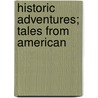 Historic Adventures; Tales From American by Rupert Sargent Holland