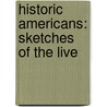 Historic Americans: Sketches Of The Live door Onbekend