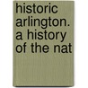 Historic Arlington. A History Of The Nat by K. decker
