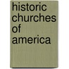 Historic Churches Of America door Onbekend