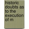 Historic Doubts As To The Execution Of M door James Augustus Weston