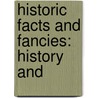 Historic Facts And Fancies: History And by Unknown