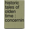 Historic Tales Of Olden Time : Concernin by John Fanning Watson