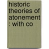 Historic Theories Of Atonement : With Co door Robert Mackintosh