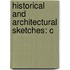 Historical And Architectural Sketches: C