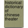 Historical Dictionary Of Chinese Theater door Tan Ye