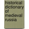 Historical Dictionary of Medieval Russia door Lawrence N. Langer