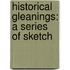 Historical Gleanings: A Series Of Sketch