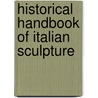 Historical Handbook Of Italian Sculpture by Charles Callahan Perkins