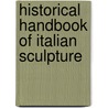 Historical Handbook Of Italian Sculpture door Charles C. 1823-1886 Perkins