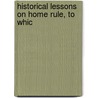 Historical Lessons On Home Rule, To Whic door Charles Waddie